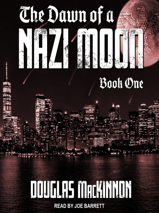 Title details for The Dawn of a Nazi Moon, Book 1 by Douglas MacKinnon - Available